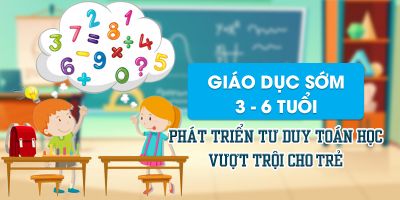 Giáo dục sớm 3 - 6 tuổi phát triển tư duy toán học vượt trội cho trẻ - Lại Thị Hải Lý